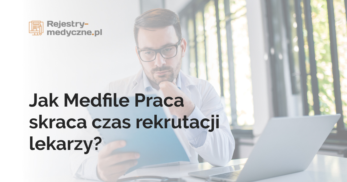 Jak Medfile Praca skraca czas rekrutacji lekarzy?