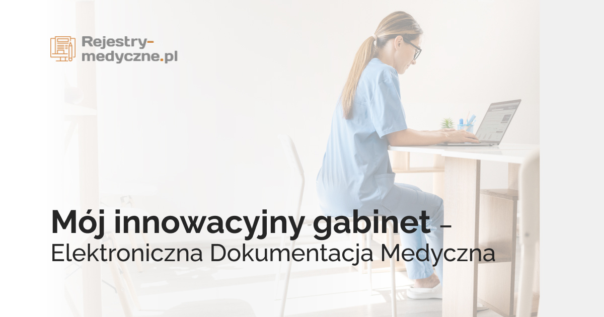 Mój innowacyjny gabinet – Elektroniczna Dokumentacja Medyczna