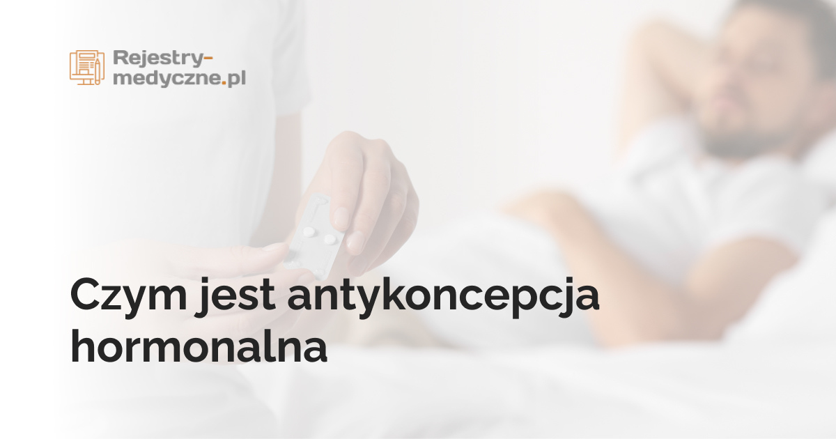 Czym jest antykoncepcja hormonalna