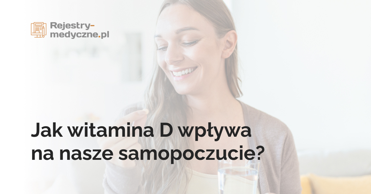 Jak witamina D wpływa na nasze samopoczucie?