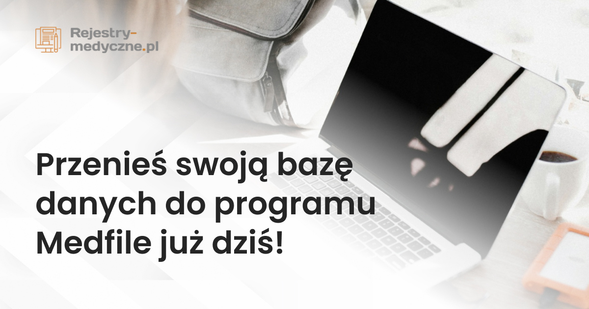 Przenieś swoją bazę danych do programu Medfile już dziś!