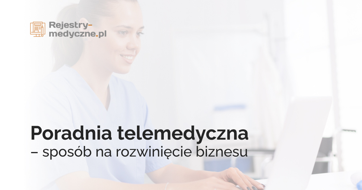 Poradnia telemedyczna – sposób na rozwinięcie biznesu