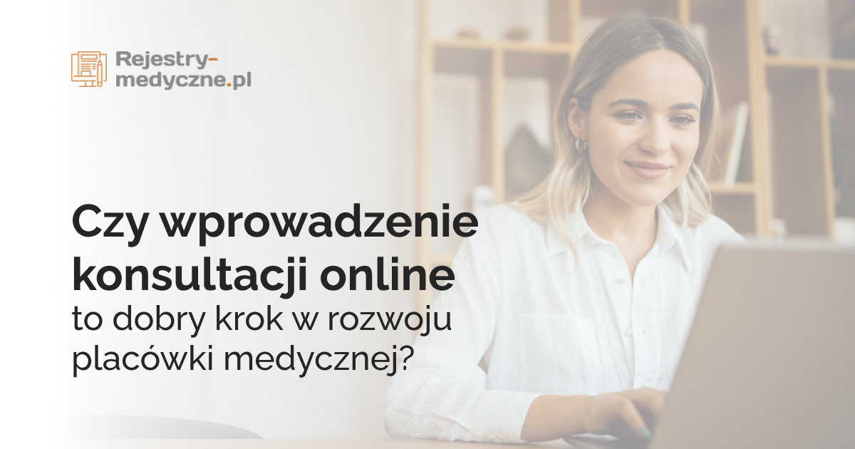 Czy wprowadzenie konsultacji online to dobry krok w rozwoju placówki medycznej?