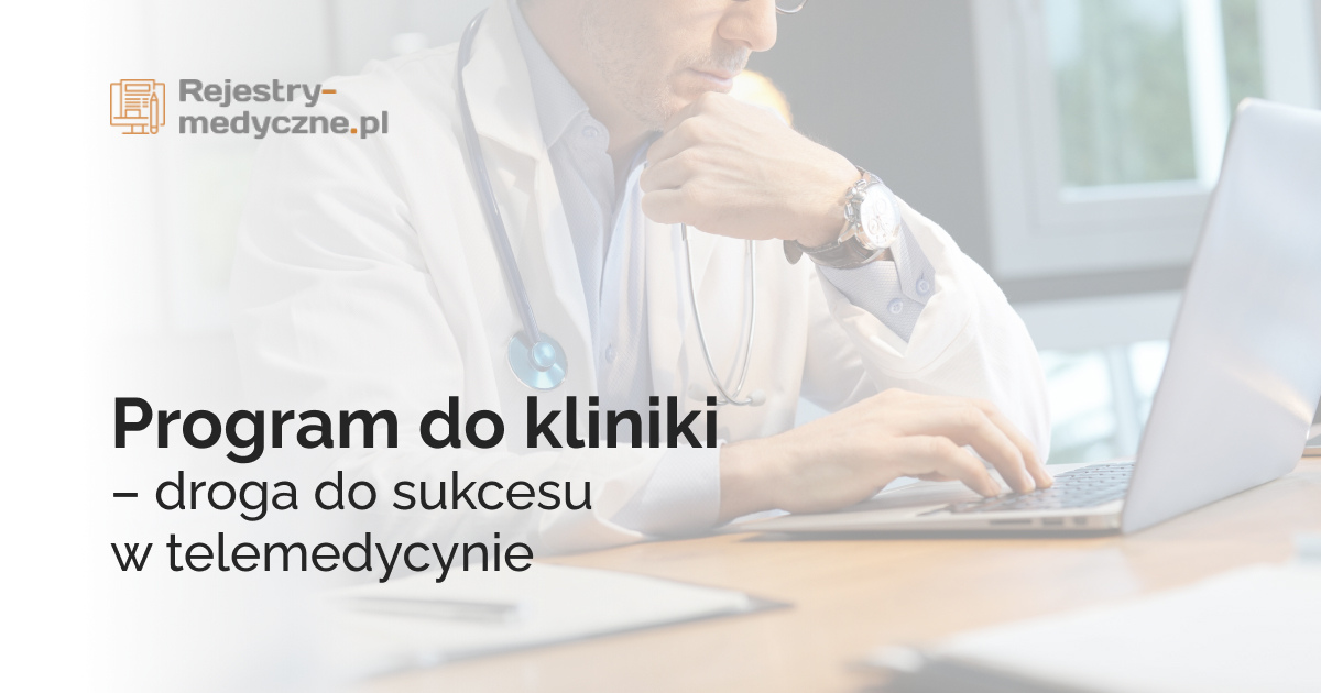 Program do kliniki – droga do sukcesu w telemedycynie