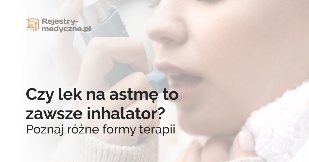 Czy lek na astmę to zawsze inhalator? Poznaj różne formy terapii