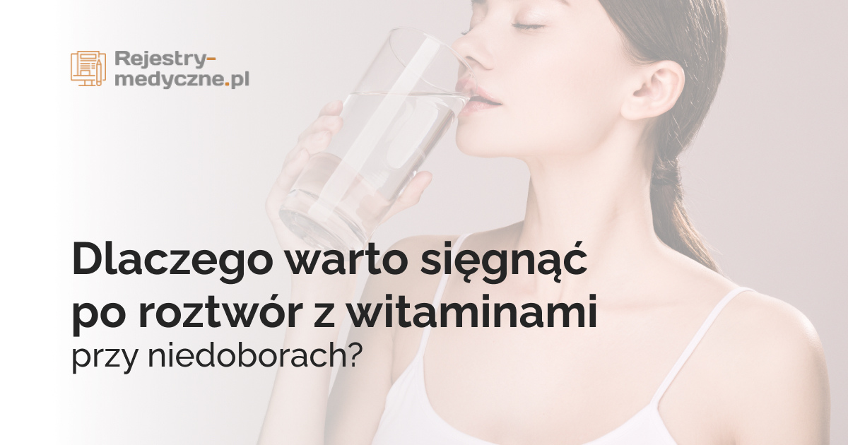 Dlaczego warto sięgnąć po roztwór z witaminami przy niedoborach?