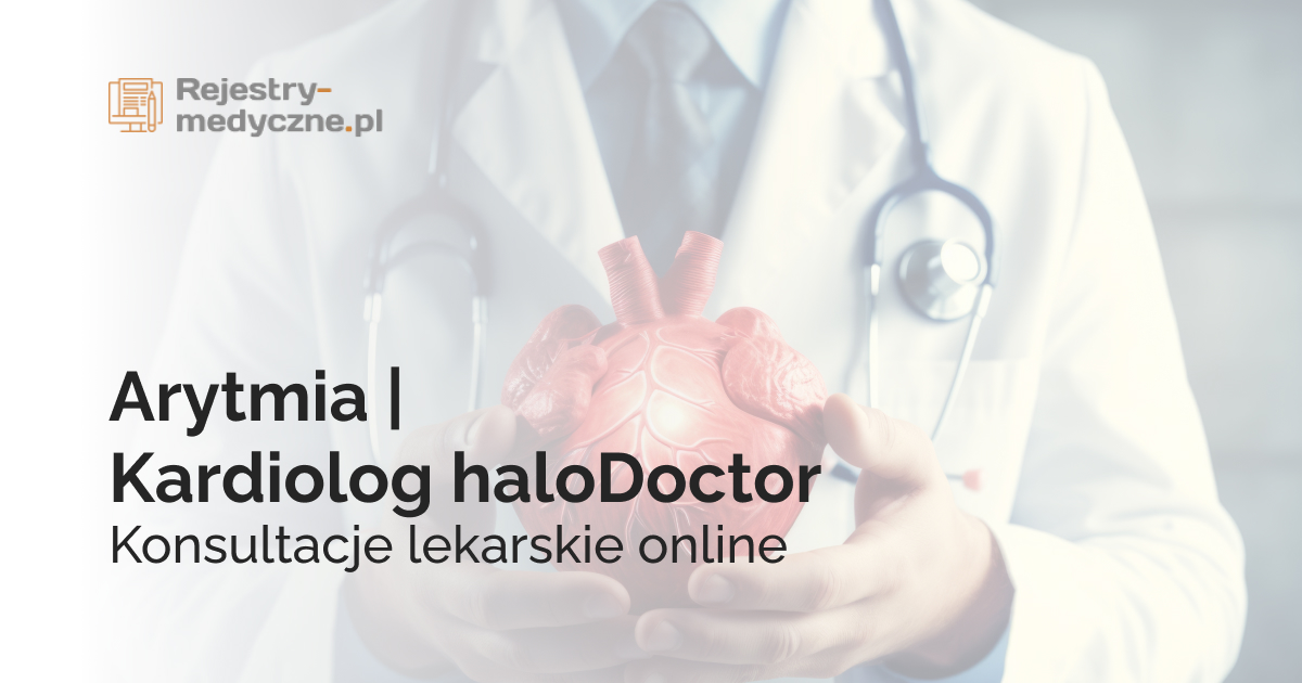 Arytmia | Kardiolog haloDoctor | Konsultacje lekarskie online