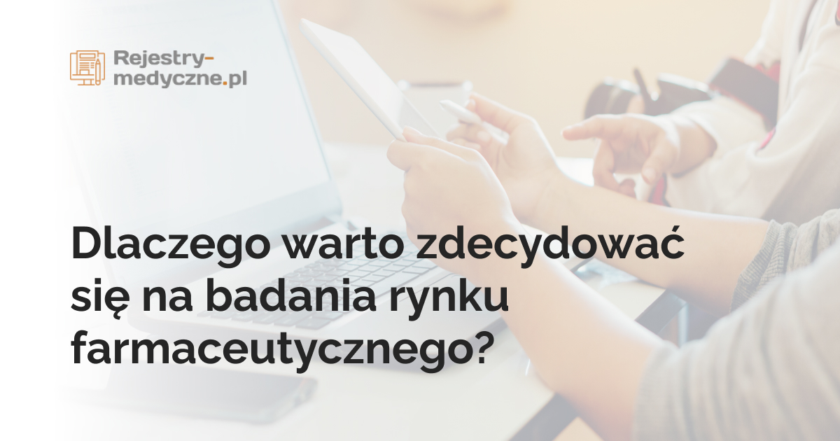 Dlaczego warto zdecydować się na badania rynku farmaceutycznego?