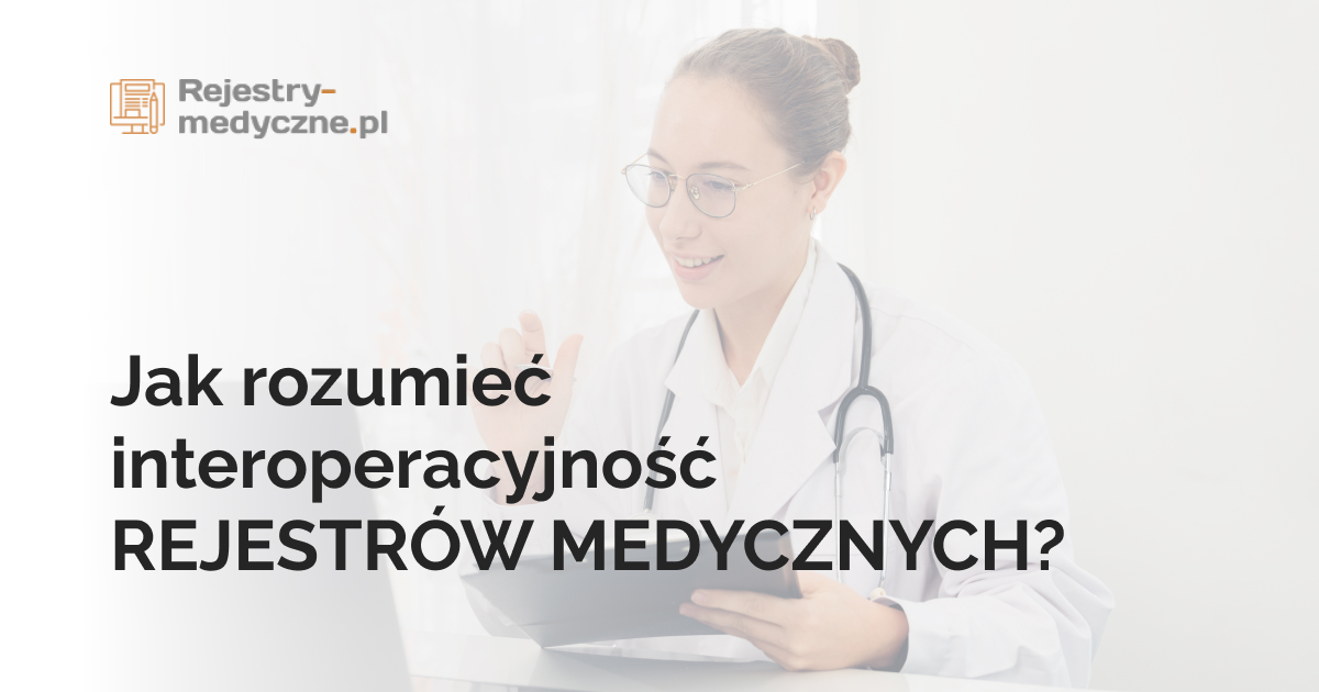 Jak rozumieć interoperacyjność REJESTRÓW MEDYCZNYCH?