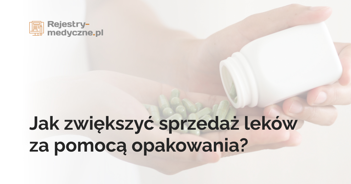 Jak zwiększyć sprzedaż leków za pomocą opakowania?