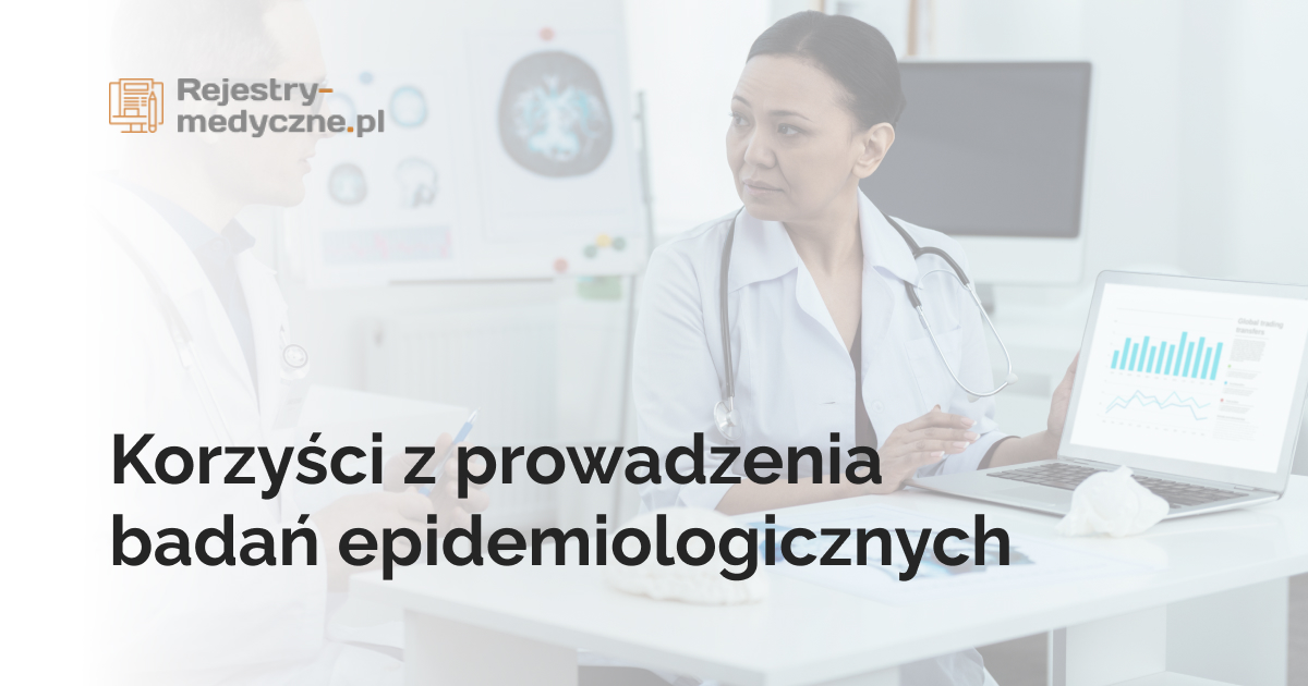 Korzyści z prowadzenia badań epidemiologicznych