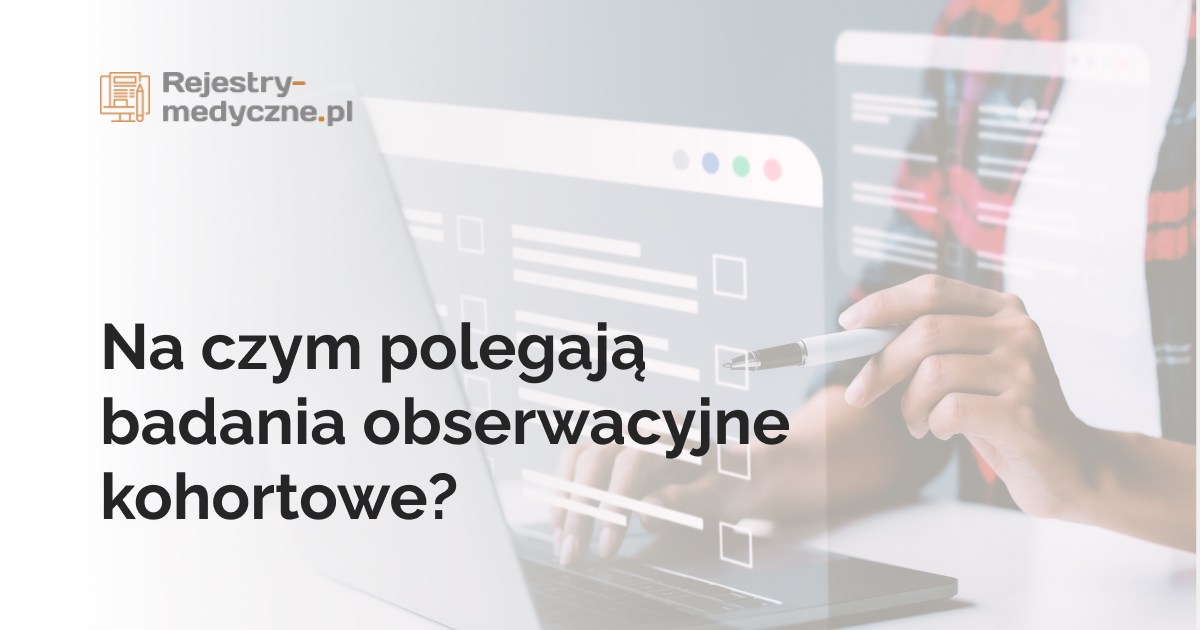 Na czym polegają badania obserwacyjne kohortowe?