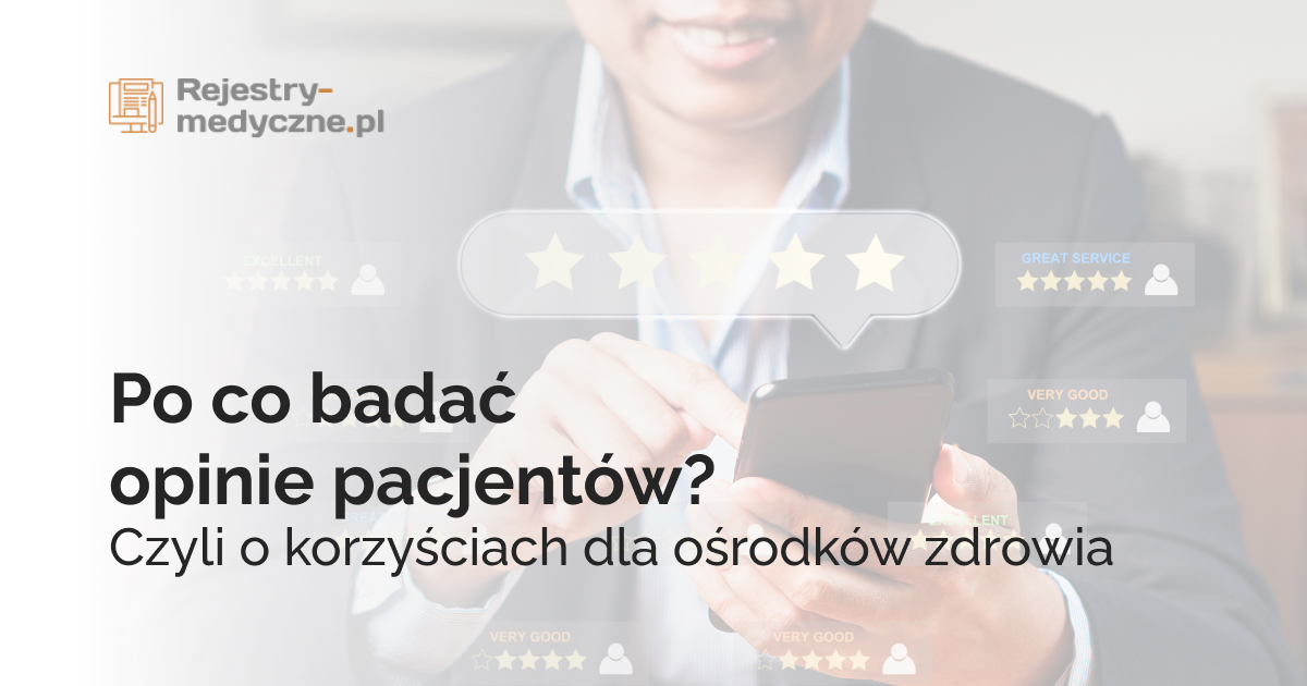 Po co badać opinie pacjentów? Czyli o korzyściach dla ośrodków zdrowia