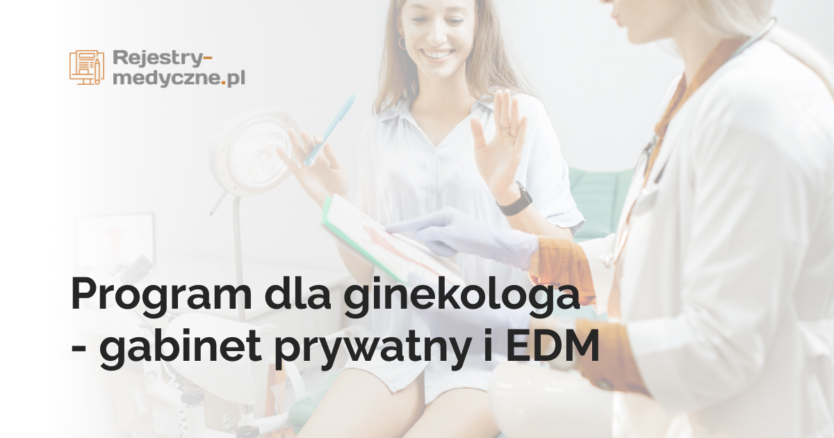 Program dla ginekologa - gabinet prywatny i EDM