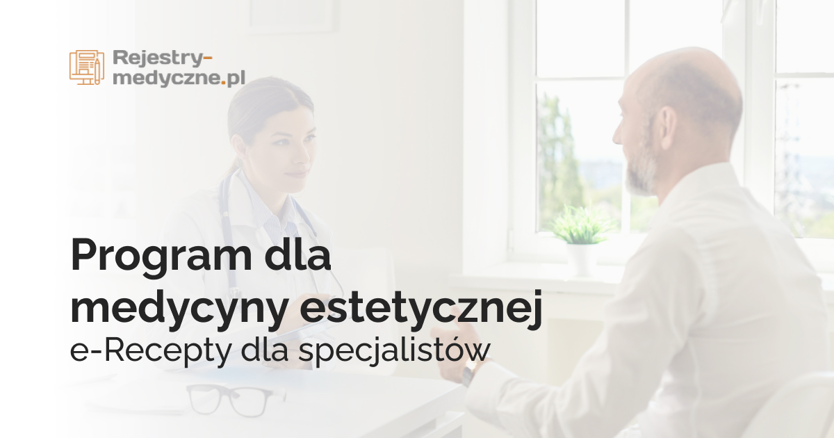 Program dla medycyny estetycznej - e-Recepty dla specjalistów