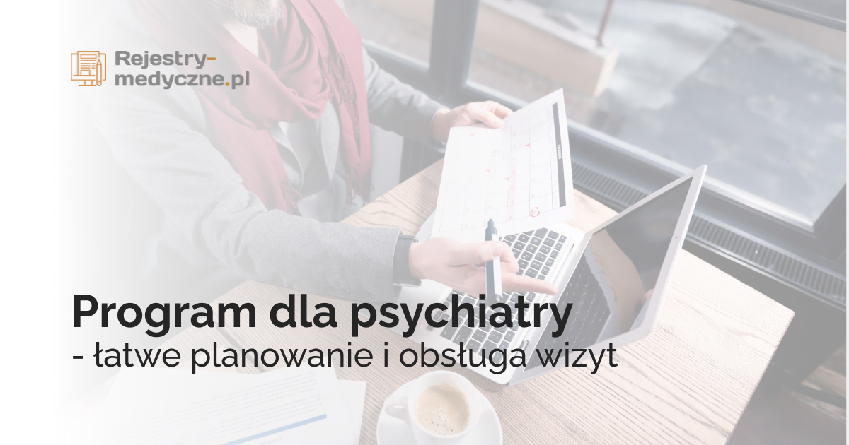 Program dla psychiatry - łatwe planowanie i obsługa wizyt 