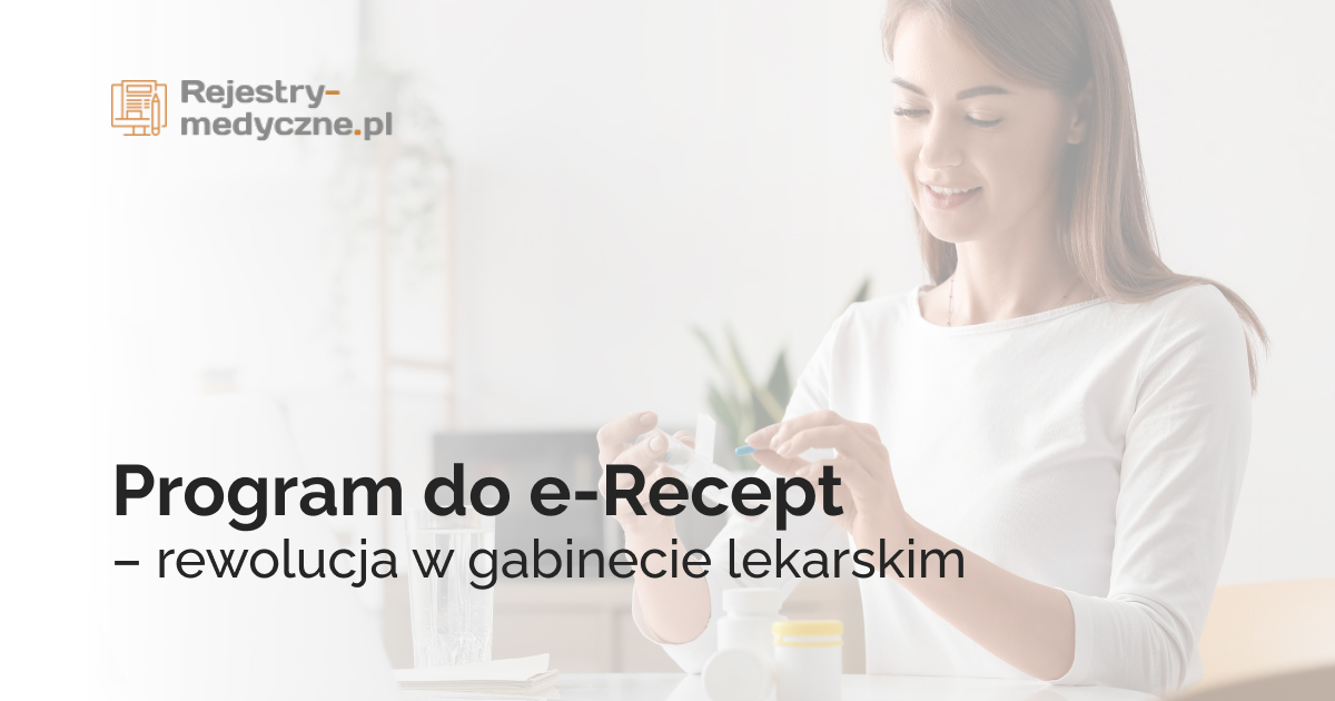 Program do e-Recept – rewolucja w gabinecie lekarskim