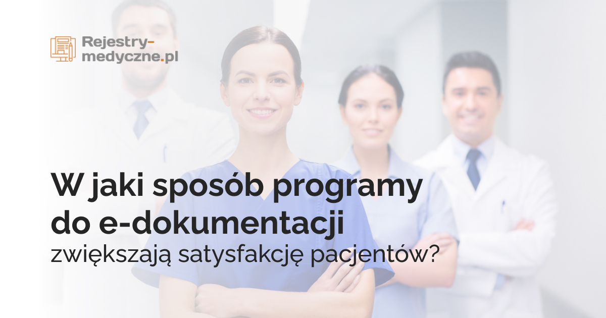 W jaki sposób programy do e-dokumentacji zwiększają satysfakcję pacjentów?